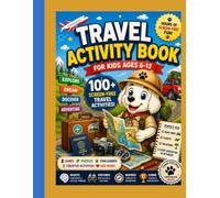 TRAVEL ACTIVITY BOOK FOR KIDS AGES 6-12: 100+ SCREEN-FREE TRAVEL GAMES, PUZZLES, CHALLENGES AND CREATIVE ACTIVITIES FOR ROAD TRIPS, FLIGHTS AND FAMILY VACATIONS