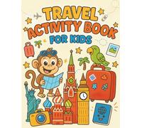 Travel Activity Book for Kids: Fun Puzzles, Coloring Pages, and World Adventures for Curious Little Explorers (Ages 5-8)