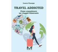 Travel addicted. Come organizzare un viaggio itinerante