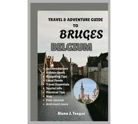 TRAVEL & ADVENTURE GUIDE TO BRUGES BELGIUM: Discovering Canals, Chocolate, and Hidden Stories in Belgium’s Fairytale City