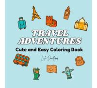 Travel Adventures: Coloring Book for Kids and Adults; Cute, Bold and Simple Designs featuring famous places and cozy travel vibes.(Cute and Easy Coloring)