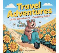 Travel Adventures: Little Wanderers Coloring Book - Cute Bear Featuring 50 Whimsical Journey Scenes - World Exploration Designs for Relaxation and Stress Relief