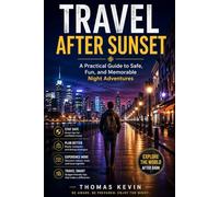 Travel After Sunset: A Practical Guide to Safe, Fun, and Memorable Night Adventures