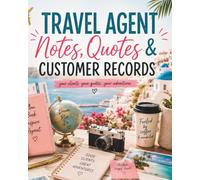 Travel Agent Notes, Quotes & Customer Records: Your Clients, Your Quotes, Your Adventures