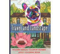 Travel and Landscape Mystery Mosaic Color by Number Adults Coloring Book: RELAXING DESIGNS WITH LARGE PRINT