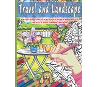 Travel and Landscape Mystery Mosaic Color By Number Adults Coloring Book: Unique Fun and Cute Coloring Pages for Adults and Senior