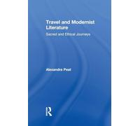 Travel and Modernist Literature: Sacred and Ethical Journeys (Routledge Studies in Twentieth-Century Literature)