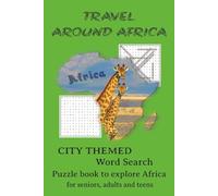 Travel Around Africa Word Search Book: Adult Word Searches with Easy to Read Print about Africa, Cities of Africa, Exploring Africa and More I 6x9 ... Gift for Vacations, Holidays and free times