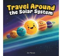 Travel Around the Solar System: A Rhyming Planet Adventure Celebrating What Makes Every World Unique