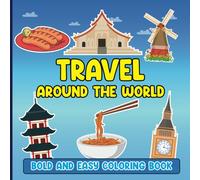 Travel Around the World Bold & Easy Coloring Book: Simple and Easy Designs of Landmarks and Foods Across the World