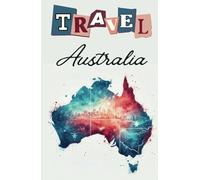Travel Australia: Travel planner and travel journal with Australia map, Itinerary, Budget, Packing, Bucket List, Expenses pages and more