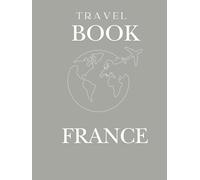 Travel Book France - Édition Gris | Carnet de Voyage à Remplir | Journal de Vacances France A4 Broché 98 Pages: Carnet de voyage à compléter pour ... et souvenirs | Couverture grise élégante