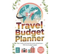 Travel Budget Planner: Track Your Expenses, Stay on Budget & Make Every Trip Count - 100 Pages for Organized Adventures