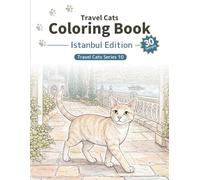 Travel Cats Coloring Book: Istanbul Edition: A Relaxing Adult Coloring Book Featuring Cats Exploring the Beauty of Istanbul