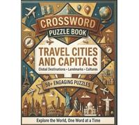 Travel Cities and Capitals Crossword Puzzle Book: 50+ Engaging Crosswords Featuring Global Cities, Famous Landmarks, and World Capitals | Fun Brain Games for Adults and Teens