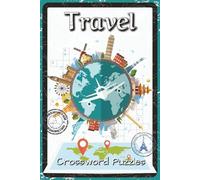 Travel Crossword Puzzles: Crossword Puzzles About Famous Cities, Landmarks, and Cultures Around the World | 120 Pages, 60 Puzzles | Fun Gift for Travelers and Puzzle Lovers