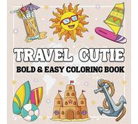 Travel Cutie bold and easy coloring book: 50 Fun and Big Designs for Relaxation And Stress Relief Featuring Simple Travel-Inspired Illustrations, Perfect For Kids, Teens and Adults.