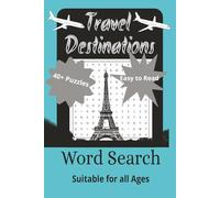 Travel Destination Word Search Book: Word Searches with Easy to Read Print About Travelling, Destinations, Adventure and More [ 6x9 inches, 90 pages ] ... and Relaxing ... Suitable for all Ages