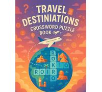 Travel Destinations Crossword Puzzle Book for Adults - Explore the World Through Fun & Challenging Word Games: Countries, Cities, Landmarks & Cultures ... for Travelers, Seniors & Puzzle Lovers