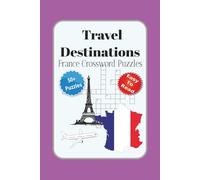Travel Destinations France Crossword Puzzles: Crossword Puzzles with Easy to Read Print about, Travel Destinations, France, Culture, Food and More | ... for Vacations, Holidays and Relaxation