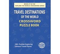 Travel Destinations of the World Crossword Puzzle Book: Discover the World’s Most Famous Travel Places, Landmarks & Wonders in 100+ Large Print Puzzles