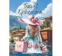 Travel Ephemera: Cut and Collage Book for Scrapbooking, Art Journals, Paper Crafts, Mixed Media, Artist Trading Cards, Junk Journals, Decoupage, Planners, Cards