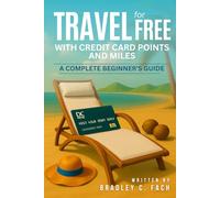 Travel for Free With Credit Card Points and Miles: A Complete Beginner’s Guide