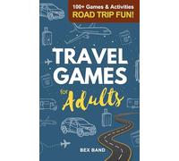 Travel Games for Adults: 100+ Games, Activities & Conversation Starters for Road Trips & Airplane Journeys