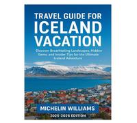 TRAVEL GUIDE FOR ICELAND VACATION: Discover Breathtaking Landscapes, Hidden Gems, and Insider Tips for the Ultimate Iceland Adventure