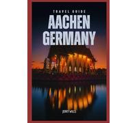 Travel Guide to Aachen, Germany: A Journey to the Historic Old Town