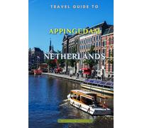 Travel Guide To Appingedam, Netherlands: The Only Companion Guide You Need!