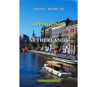 Travel Guide To Appingedam, Netherlands: The Only Companion Guide You Need!