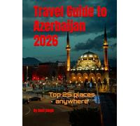 Travel Guide to Azerbaijan 2026: Top 25 places anywhere