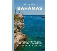 Travel Guide To Bahamas: Island-Hopping Adventures, Secret Beaches, and Local Tips - Nassau to Exuma, Eleuthera, Abacos & Beyond!