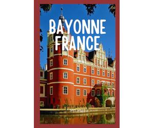 Travel Guide to Bayonne, France: Exploring the Basque Cultural Marvels