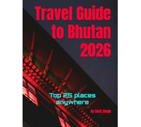 Travel Guide to Bhutan 2026: Top 25 places anywhere