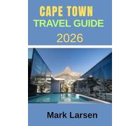 TRAVEL GUIDE TO CAPE TOWN 2026: Ultimate and Comprehensive Travel Companion