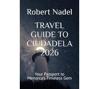 TRAVEL GUIDE TO CIUDADELA 2026: Your Passport to Menorca’s Timeless Gem