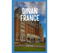 Travel Guide to Dinan, France: Exploring Brittany’s Hidden Gem