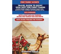TRAVEL GUIDE TO EGYPT 2026-2027 FOR FIRST-TIMERS: Ancient Wonders, Modern Adventures & Smart Travel Secrets for a Safe, Confident, and Unforgettable Journey