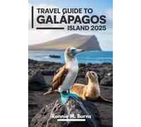 Travel Guide to Galápagos Island 2025: Wildlife, Wonders and Eco-Adventures in Nature's Living Travel's Handbook to Exploring the Enchanted Islands