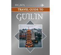 TRAVEL GUIDE TO GUILIN: Your Essential Handbook , Everything You Need to Know Before Embarking on the Journey to this Country.
