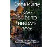 TRAVEL GUIDE TO HENDAYE 2026: Discover Hendaye: France’s Peaceful Escape on the Spanish Border