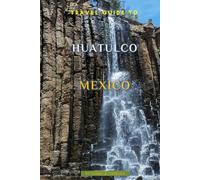 Travel Guide To Huatulco, Mexico
