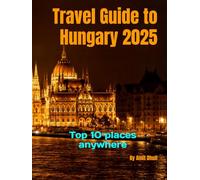 Travel Guide to Hungary 2025: Top 10 places anywhere