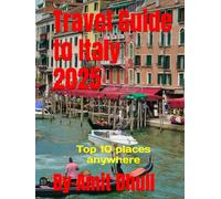 Travel Guide to Italy 2025: Top 10 places anywhere