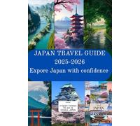 Travel guide to Japan 2025-2026: Explore Japan with confidence
