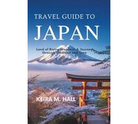 TRAVEL GUIDE TO JAPAN: Land of Rising Wonders: A Journey through Tradition and Time