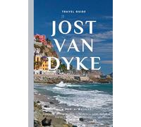 Travel Guide To Jost Van Dyke (BVI): Experience True Island - Sun, Beach Sand, and the Ultimate Caribbean Vibe