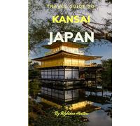 Travel Guide To Kansai, Japan.: The Only Companion You Need!